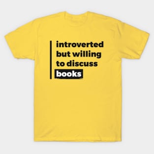 Introverted but willing to discuss books (Pure Black Design) T-Shirt